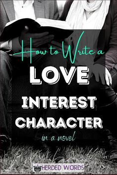 a man and woman sitting next to each other with the words how to write a love interest character in a novel