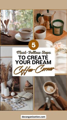 coffee collage with the words 5 must - follow steps to create your dream