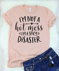 I'm Not a Hot Mess I'm a Spicy Disaster Shirt Hot | Etsy Sassy Shirts, Funny T Shirt Sayings, Cute Shirt Designs, Sarcastic Shirts, Vinyl Shirts, Hot Mess, Diy Shirt, T Shirts With Sayings, Design T Shirt