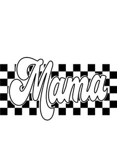 the word mama written in black and white checkered paper