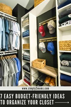 an organized closet with clothes, hats and other items in it text reads 7 easy budget - friendly ideas to organize your closet