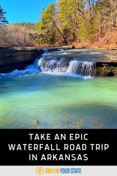 a waterfall with the words take an epic water fall road trip in arkansas