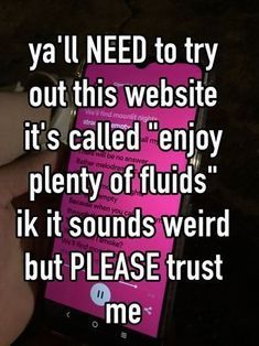 someone is texting on their cell phone with the caption, ya'll need to try out this website it's called enjoy plenty of fluids