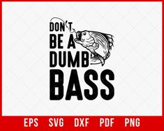 Fathers Day Fishing T shirt, Humor Angling Shirt, Punny Gag Meme Fisherman Loose Fit Tee, Joke Fishing Gifts, Don't Be A Dumb Bass T-shirt Design Dad Fishing SVG Cutting File Digital Download - #fatherson #papa #shoplocal #smallbusiness Foodie Wedding, Dad Life