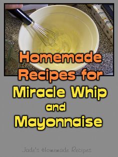 a bowl with whisk in it and the words homemade recipes for miracle whip and mayonnaise