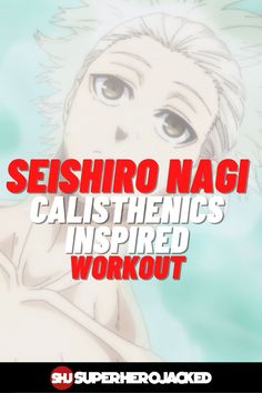 an anime character with the words seishiro nagi calisthenics inspired workout