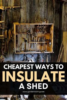 the words cheapest ways to insulate a shed with lots of tools in it