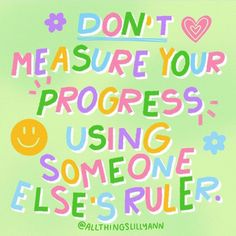 a poster with the words don't measure your progress using someone else's ruler