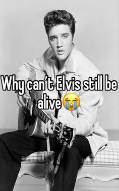 a man sitting on top of a bed holding a guitar and the words why can't elvis still be alive?