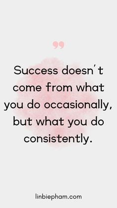 a quote that says success doesn't come from what you do occasionally, but what you