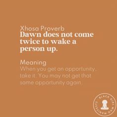 an orange background with the words,'xhosa proved dawn does not come twice to wake a person up meaning when you get an opportunity take it