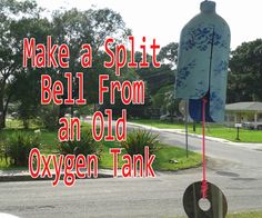 an old oxygen tank hanging from the side of a road with text that reads make a split bell from an old oxygen tank