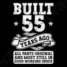 the back of a black shirt that says built 55 years ago all parts original and most still in good working order