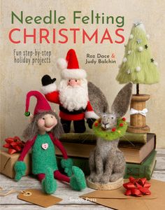 needle felting christmas fun step - by - step holiday projects for kids and adults