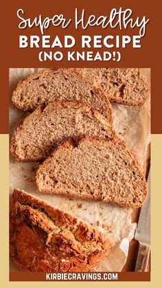 sliced loaf of bread with text overlay saying super healthy bread recipe no knead