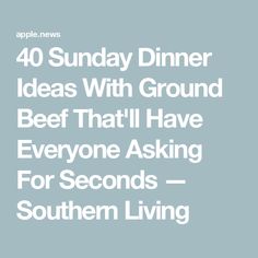 the text reads 40 sunday dinner ideas with ground beef that'll have everyone asking for seconds