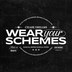 a black and white poster with the words, chase dreams wear your schemes