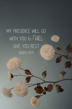 flowers with the words, my presence will go with you and i will give you rest