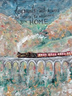 a painting of a train traveling over a bridge with mountains in the background and a quote written on it