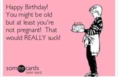 Funny Mom Birthday Meme, Birthday Memes For Women Hilarious, Happy Birthday Cards Images, Happy Birthday Mom Meme, Getting Sick Meme Funny, Old People Jokes, Funny Birthday Message, Funny Happy Birthday Meme, Inappropriate Birthday Memes