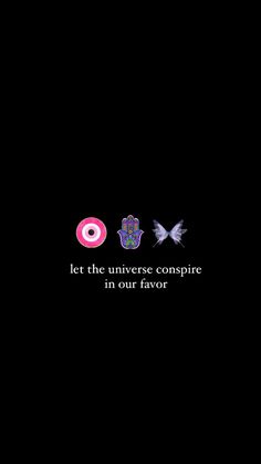 the words let the universe conspire in our favors are written on a black background