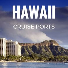 the words hawaii cruise ports are in front of a beach and mountains with palm trees