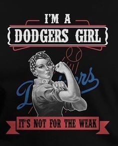 i'm a dodgers girl it's not for the weak