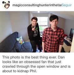 two young men standing next to each other in front of a window with the caption'this photo is the best thing ever dan looks like an obessed fan that just crawled through the open window and about to