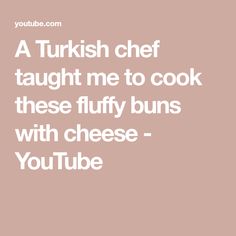 a quote that reads, a turkish chef taught me to cook these fluffy buns with cheese - you tube