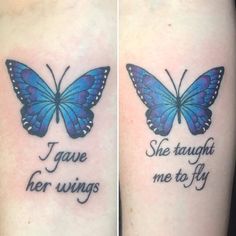 two blue butterflies with words on their arms that say i gave her wings and she taught me to fly