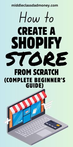 a laptop with the title how to create a shopify store from scratch complete beginner's guide