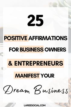 the words 25 positive affirmmations for business owners and enterprises to maintain your dream business