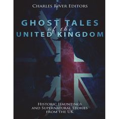 the cover of ghost tales of the united kingdom by charles river editor, with an image of