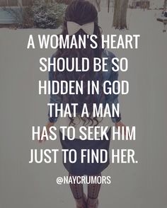 a woman's heart should be so hidden in god that a man has to seek him just to find her