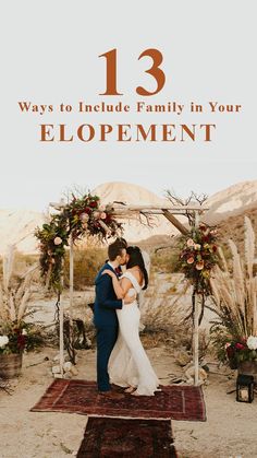 a bride and groom kissing under an arch with the words 13 ways to include family in your elopement