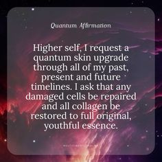 an image with the quote higher self, i request a quaintn skin upgrade through all of my past, present and future