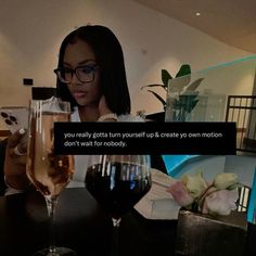 a woman sitting at a table with two glasses of wine in front of her and the caption reads, you really gottin't turn yourself up to create a motion