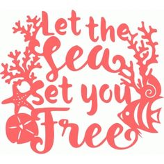 the words let the sea set you free are shown in red on a white background