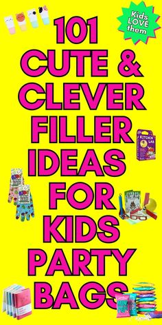 an advertisement with the words 101 cute and clever filler ideas for kids party bags