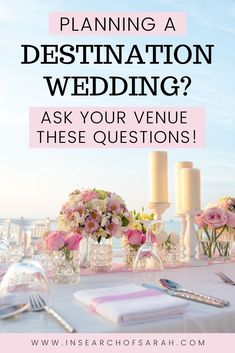 a table with flowers and candles on it that says planning a destination wedding? ask your venue these questions