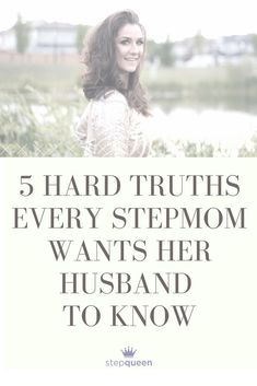 a woman standing in front of a lake with the words 5 hard truths every stepmom wants her husband to know