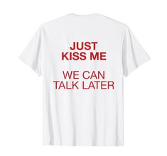 PRICES MAY VARY. Just kiss me we can talk later Lightweight, Classic fit, Double-needle sleeve and bottom hem Casual Tops With Funny Text For Valentine's Day, Funny Text Short Sleeve Tops For Valentine's Day, Just Kiss Me, Latest T Shirt, Funny Valentine, Kiss Me, Branded T Shirts, Funny Gifts, Shoes Jewelry