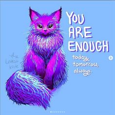 a purple and blue cat with the words you are enough today, tomorrow, always