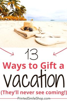 a pair of flip flops and hat on the beach with text overlay that reads 13 ways to gift a vacation they'll never see coming