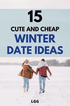 two people walking in the snow with text that reads 15 cute and cheap winter date ideas