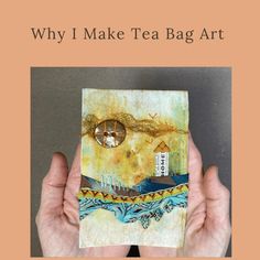 a person holding up a piece of art with the words, why i make tea bag art