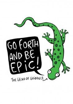 a green gecko holding a sign that says go forth and be epic