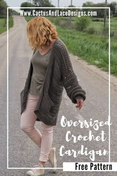 a woman is walking down the road with her hand in her pocket and text overlay reads, oversize crochet cardigan free pattern