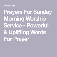 the words prays for sunday morning worship service - powerful and uplifting words for prayer