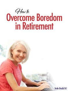 an older woman typing on a laptop with the title how to overcome boredom in retirement